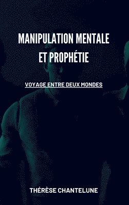 Manipulation Mentale et Prophtie - Voyage entre deux Mondes 1