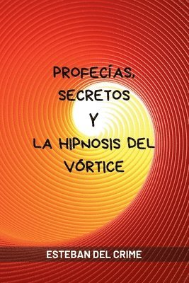 bokomslag Profecas, Secretos y la Hipnosis del Vrtice