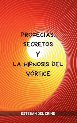 bokomslag Profecías, Secretos y la Hipnosis del Vórtice