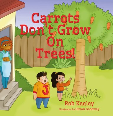 Rob Keeley - Carrots Don’t Grow On Trees!, Häftad