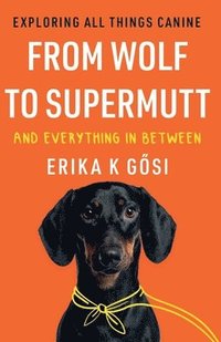 bokomslag From Wolf to Supermutt and Everything In Between