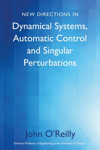 John O’Reilly - New Directions in Dynamical Systems, Automatic Control and Singular Perturbations, Häftad