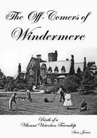 bokomslag The Off-Comers of Windermere, Birth of a Vibrant Victorian Township