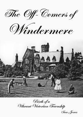 bokomslag The Off-Comers of Windermere, Birth of a Vibrant Victorian Township