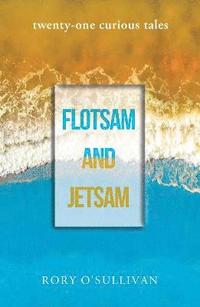 bokomslag flotsam and jetsam - twenty-one curious tales