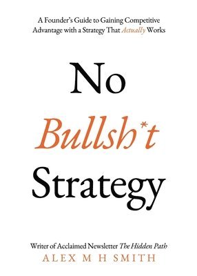 Alex M H Smith, Alex M. H. Smith - No Bullsh*t Strategy, Häftad