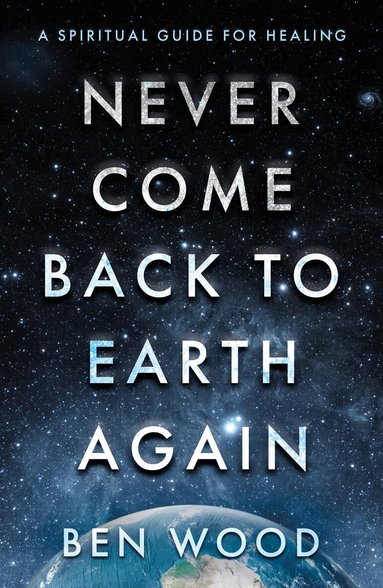 Ben Wood - Never Come Back to Earth Again, Häftad
