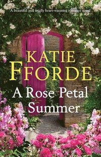 bokomslag A Rose Petal Summer: A beautiful and totally heart-warming romance novel