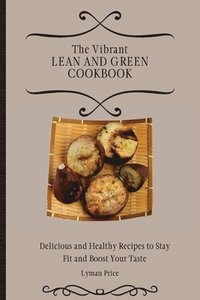 bokomslag The Vibrant Lean and Green Cookbook