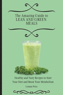 Amazing Guide to Lean and Green Meals