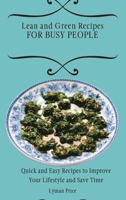 Lyman Price - Lean and Green Recipes for Busy People, Inbunden