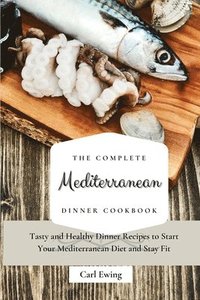 bokomslag The Complete Mediterranean Dinner Cookbook