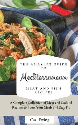 The Amazing Guide to Mediterranean Meat and Fish Recipes 1