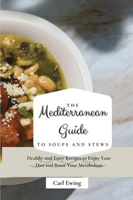 bokomslag The Mediterranean Guide to Soups and Stews