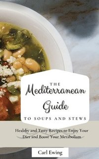 bokomslag The Mediterranean Guide to Soups and Stews