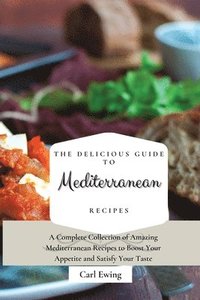 bokomslag The Delicious Guide to Mediterranean Recipes