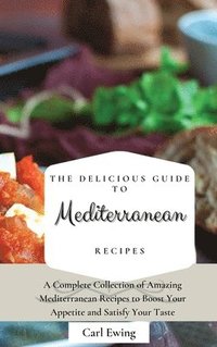 bokomslag The Delicious Guide to Mediterranean Recipes