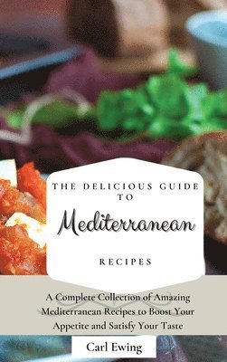 The Delicious Guide to Mediterranean Recipes 1