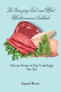 bokomslag Amazing Fish and Meat Mediterranean Cookbook
