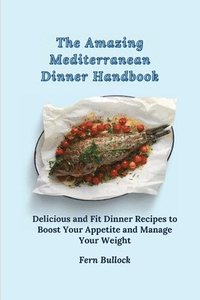 bokomslag The Amazing Mediterranean Dinner Handbook