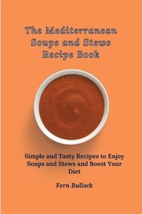 bokomslag The Mediterranean Soups and Stews Recipe Book