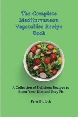 The Complete Mediterranean Vegetables Recipe Book 1