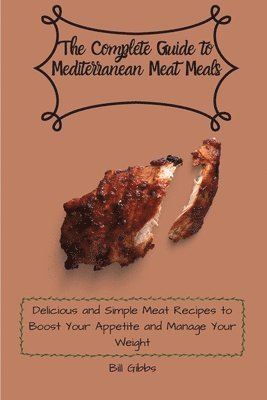 bokomslag The Complete Guide to Mediterranean Meat Meals