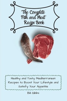 The Complete Fish and Meat Recipe Book 1