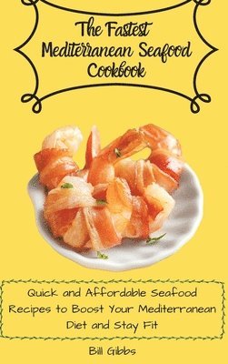 Bill Gibbs - Fastest Mediterranean Seafood Cookbook, Inbunden