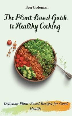 The Plant- Based Guide to Healthy Cooking 1