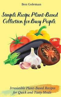 bokomslag Simple Recipe Plant-Based Collection for Busy People