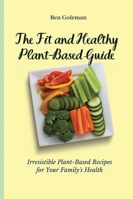 bokomslag The Fit and Healthy Plant- Based Guide