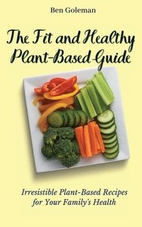 bokomslag The Fit and Healthy Plant- Based Guide