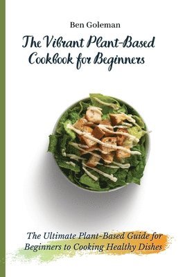 Vibrant Plant-Based Cookbook for Beginners