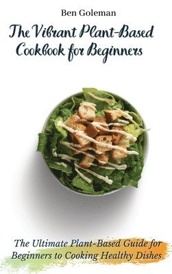 bokomslag The Vibrant Plant-Based Cookbook for Beginners