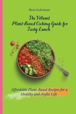 bokomslag Vibrant Plant- Based Cooking Guide for Tasty Lunch