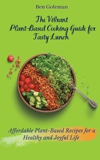 bokomslag Vibrant Plant- Based Cooking Guide for Tasty Lunch