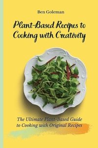 bokomslag Plant-Based Recipes to Cooking with Creativity