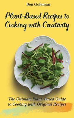 bokomslag Plant-Based Recipes to Cooking with Creativity