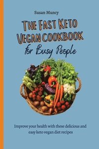 bokomslag The fast Keto Vegan cookbook for busy people