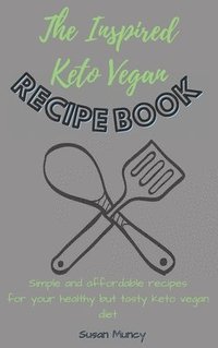 bokomslag The Inspired Keto Vegan Recipe Book