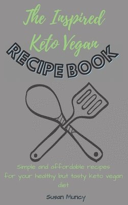 bokomslag The Inspired Keto Vegan Recipe Book