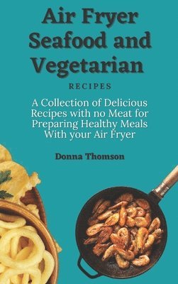 Air Fryer Seafood and Vegetarian Recipes 1