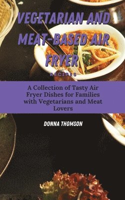Donna Thomson - Vegetarian and Meat-Based Air Fryer Recipes, Inbunden