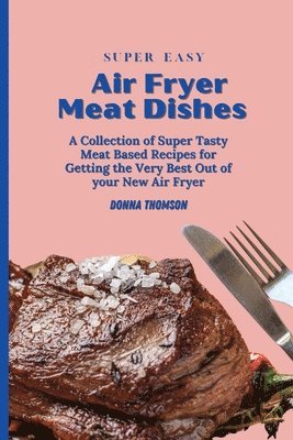 Super Easy Air Fryer Meat Dishes 1