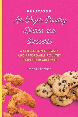 Delicious Air Fryer Poultry Dishes and Desserts 1