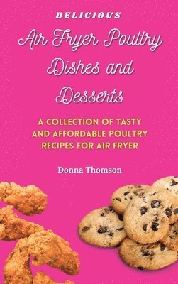 Delicious Air Fryer Poultry Dishes and Desserts 1