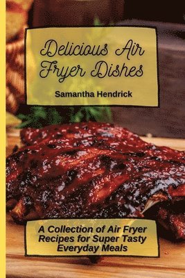 Delicious Air Fryer Dishes 1