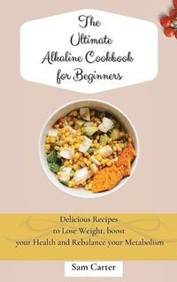 bokomslag The Ultimate Alkaline Cookbook for Beginners