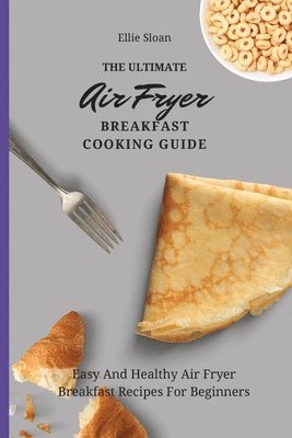 bokomslag Ultimate Air Fryer Breakfast Cooking Guide